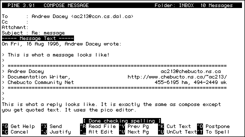 
  PINE 3.91   COMPOSE MESSAGE                       Folder: INBOX  6 Messages   

To      : Andrew Dacey <ac213@chebucto.ns.ca>
Cc      : 
Attchmnt: 
Subject : C-Suite
----- Message Text -----
Wow, C-Suite is the best distribution I've ever seen!     

=========================================================================
Andrew Dacey                                         ac213@chebucto.ns.ca
Documentation Writer,                   http://www.chebucto.ns.ca/~ac213/
Chebucto Community Net                           455-6195 hm, 494-2449 wk
=========================================================================






^G Get Help  ^X Send      ^R Read File ^Y Prev Pg   ^K Cut Text  ^O Postpone  
^C Cancel    ^J Justify   ^_ Alt Edit  ^V Next Pg   ^U UnCut Text^T To Spell  
